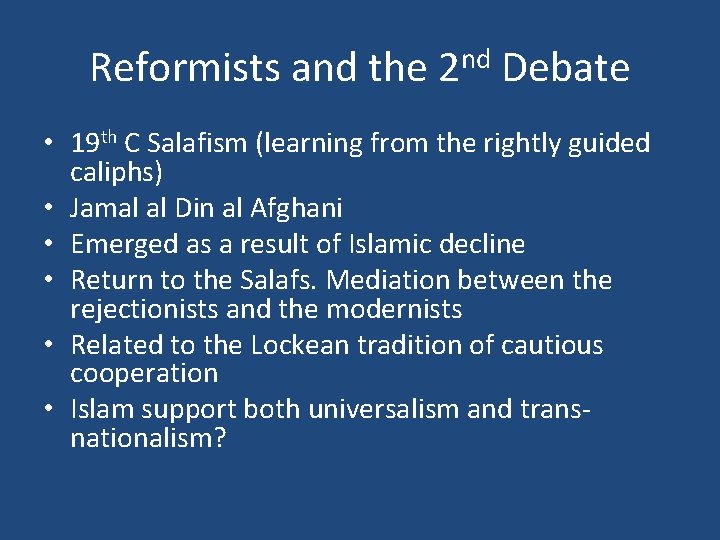 Reformists and the 2 nd Debate • 19 th C Salafism (learning from the