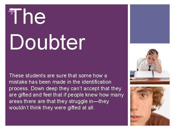 + The Doubter These students are sure that some how a mistake has been