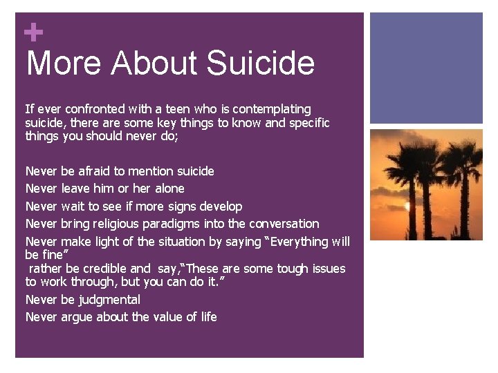 + More About Suicide If ever confronted with a teen who is contemplating suicide,