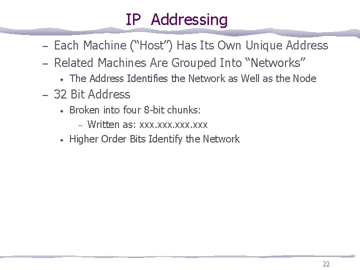 IP Addressing Each Machine (“Host”) Has Its Own Unique Address – Related Machines Are