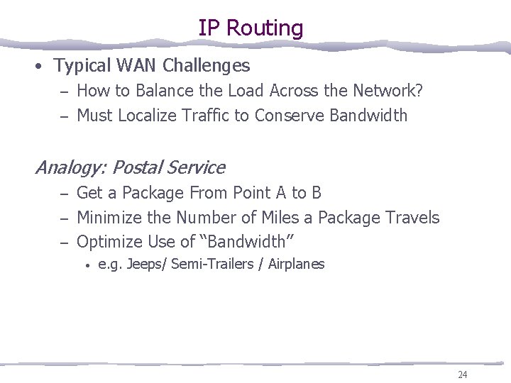 IP Routing • Typical WAN Challenges – How to Balance the Load Across the