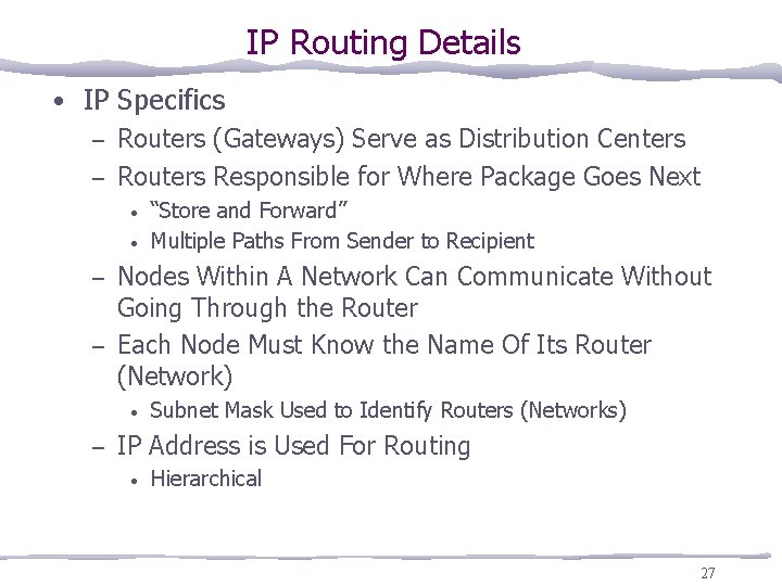 IP Routing Details • IP Specifics – Routers (Gateways) Serve as Distribution Centers –