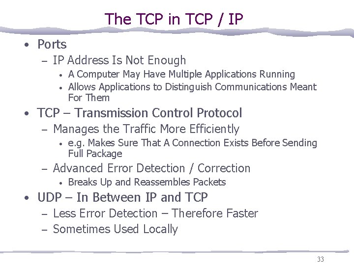 The TCP in TCP / IP • Ports – IP Address Is Not Enough