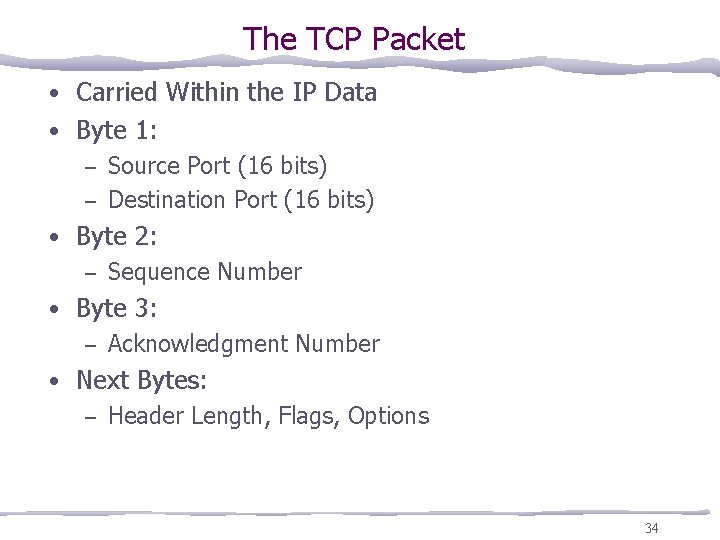 The TCP Packet • Carried Within the IP Data • Byte 1: – Source