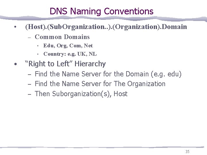 DNS Naming Conventions • (Host). (Sub. Organization. . ). (Organization). Domain – Common Domains