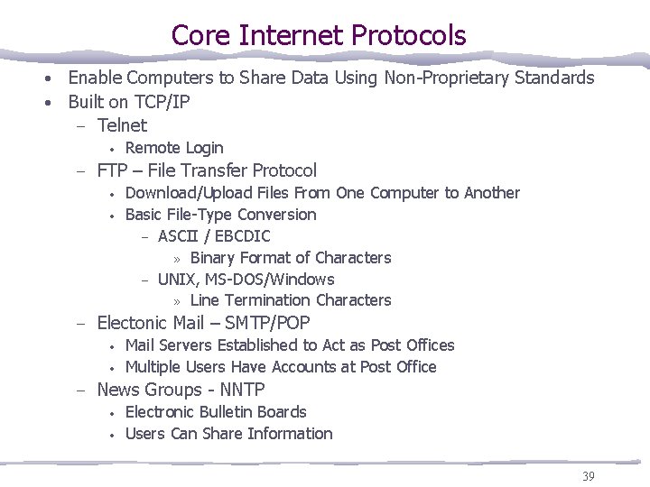 Core Internet Protocols • • Enable Computers to Share Data Using Non-Proprietary Standards Built