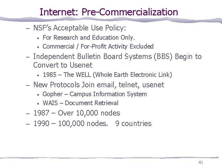 Internet: Pre-Commercialization – NSF’s Acceptable Use Policy: • • – Independent Bulletin Board Systems