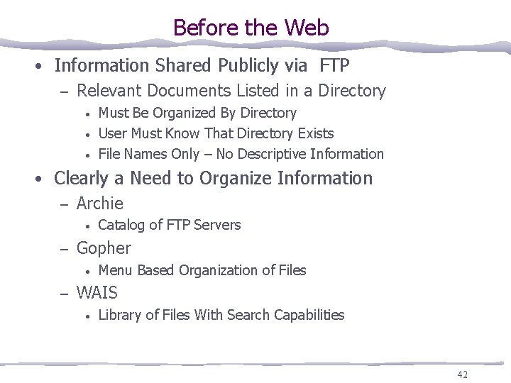 Before the Web • Information Shared Publicly via FTP – Relevant Documents Listed in