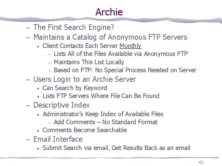 Archie The First Search Engine? – Maintains a Catalog of Anonymous FTP Servers –