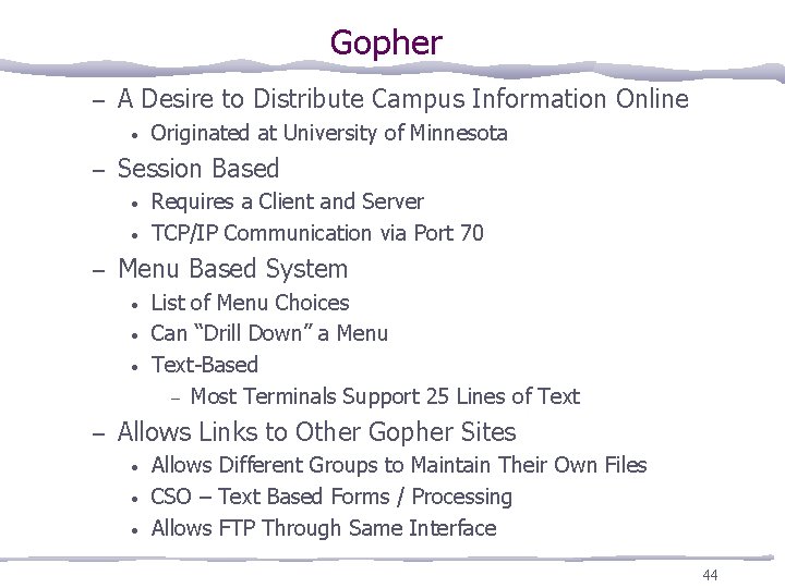 Gopher – A Desire to Distribute Campus Information Online • – Session Based •