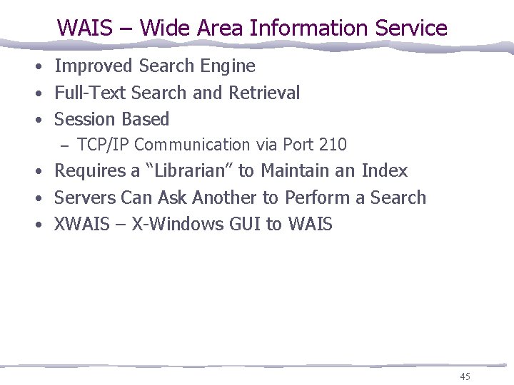 WAIS – Wide Area Information Service • Improved Search Engine • Full-Text Search and