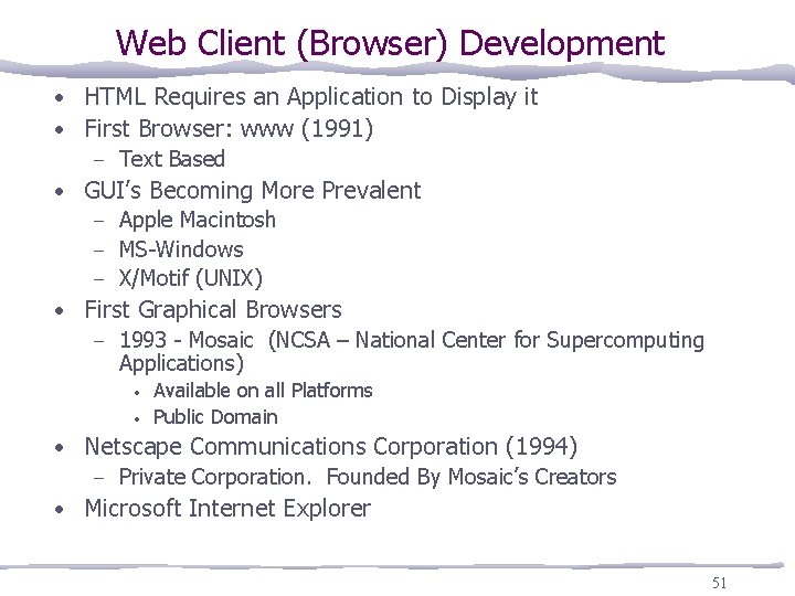 Web Client (Browser) Development • HTML Requires an Application to Display it • First