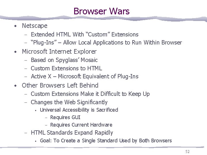 Browser Wars • Netscape – Extended HTML With “Custom” Extensions – “Plug-Ins” – Allow