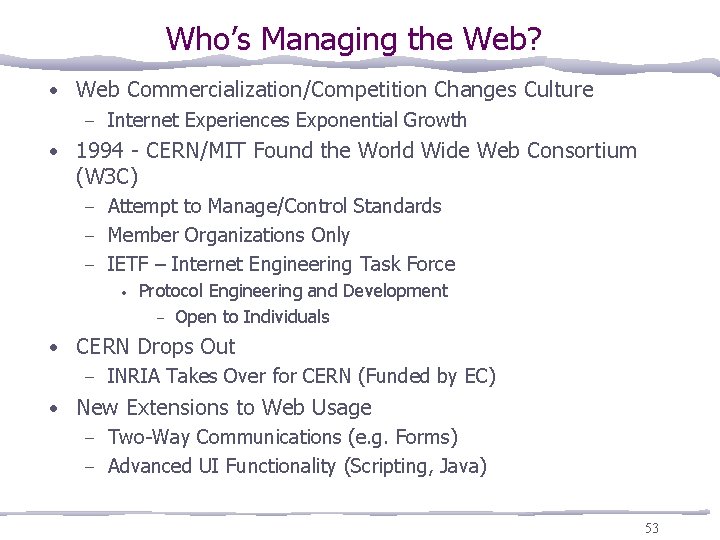 Who’s Managing the Web? • Web Commercialization/Competition Changes Culture – Internet Experiences Exponential Growth