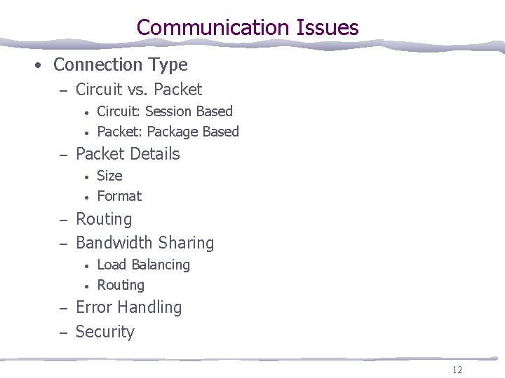 Communication Issues • Connection Type – Circuit vs. Packet • • – Circuit: Session