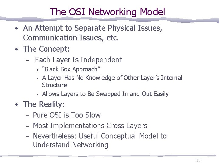 The OSI Networking Model • An Attempt to Separate Physical Issues, Communication Issues, etc.