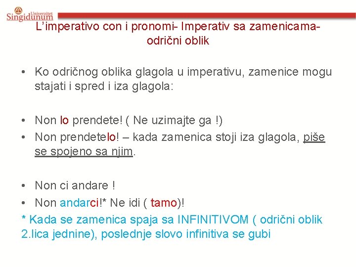 L’imperativo con i pronomi- Imperativ sa zamenicamaodrični oblik • Ko odričnog oblika glagola u L’imperativo con i pronomi- Imperativ sa zamenicamaodrični oblik • Ko odričnog oblika glagola u