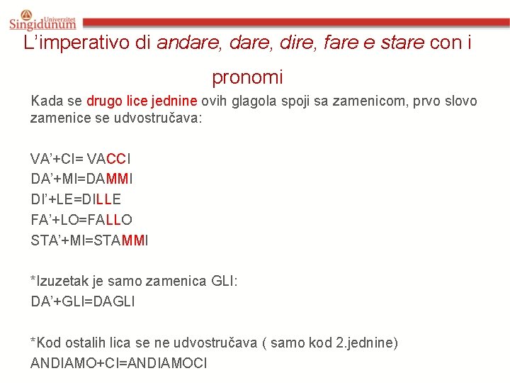 L’imperativo di andare, dire, fare e stare con i pronomi Kada se drugo lice L’imperativo di andare, dire, fare e stare con i pronomi Kada se drugo lice