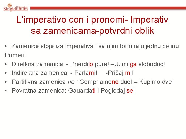 L’imperativo con i pronomi- Imperativ sa zamenicama-potvrdni oblik • Zamenice stoje iza imperativa i L’imperativo con i pronomi- Imperativ sa zamenicama-potvrdni oblik • Zamenice stoje iza imperativa i