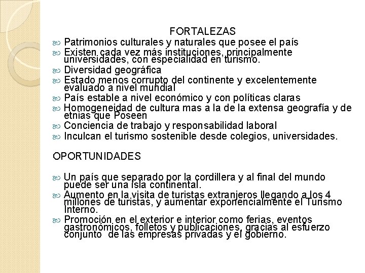 FORTALEZAS Patrimonios culturales y naturales que posee el país Existen cada vez más instituciones,
