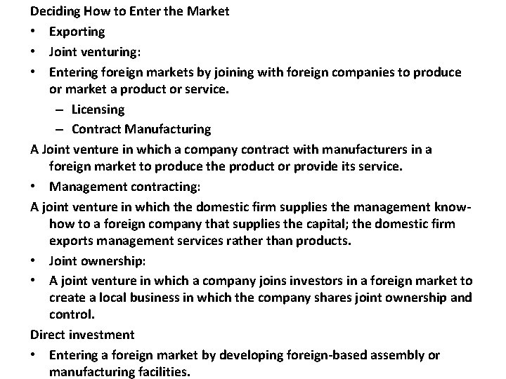 Deciding How to Enter the Market • Exporting • Joint venturing: • Entering foreign