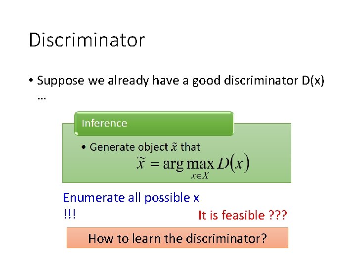 Discriminator • Suppose we already have a good discriminator D(x) … Enumerate all possible