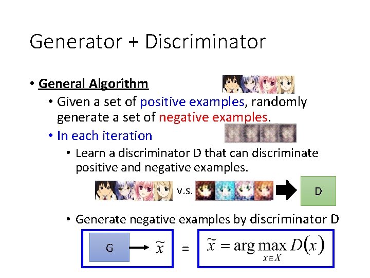 Generator + Discriminator • General Algorithm • Given a set of positive examples, randomly