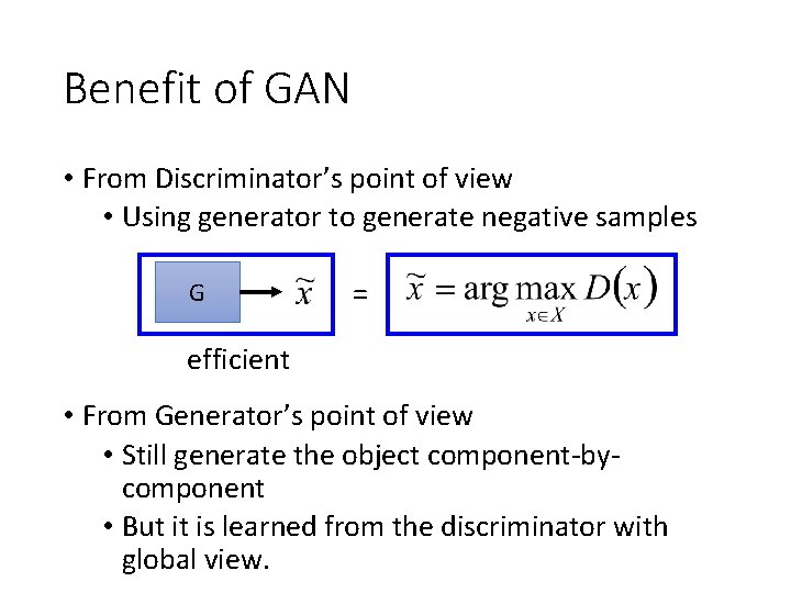 Benefit of GAN • From Discriminator’s point of view • Using generator to generate