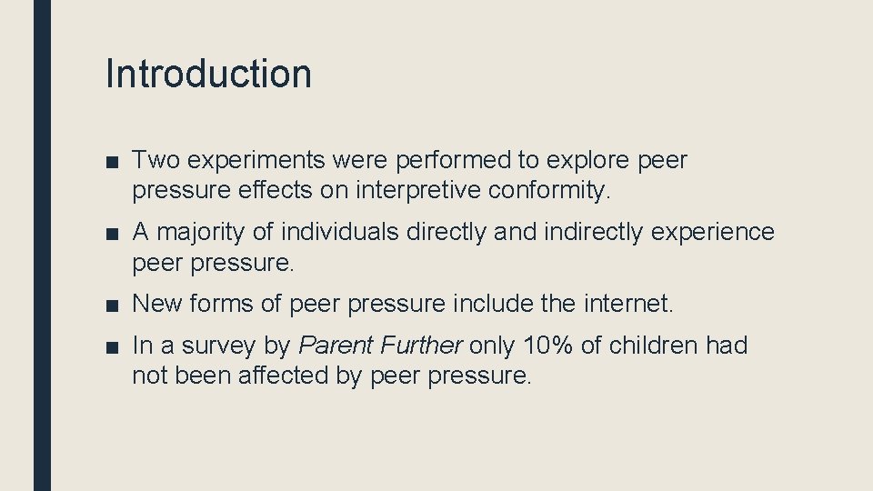 Introduction ■ Two experiments were performed to explore peer pressure effects on interpretive conformity. Introduction ■ Two experiments were performed to explore peer pressure effects on interpretive conformity.