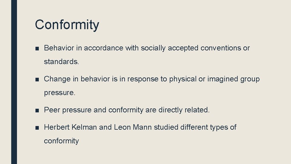 Conformity ■ Behavior in accordance with socially accepted conventions or standards. ■ Change in Conformity ■ Behavior in accordance with socially accepted conventions or standards. ■ Change in