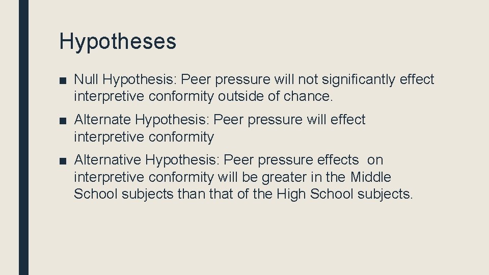 Hypotheses ■ Null Hypothesis: Peer pressure will not significantly effect interpretive conformity outside of Hypotheses ■ Null Hypothesis: Peer pressure will not significantly effect interpretive conformity outside of