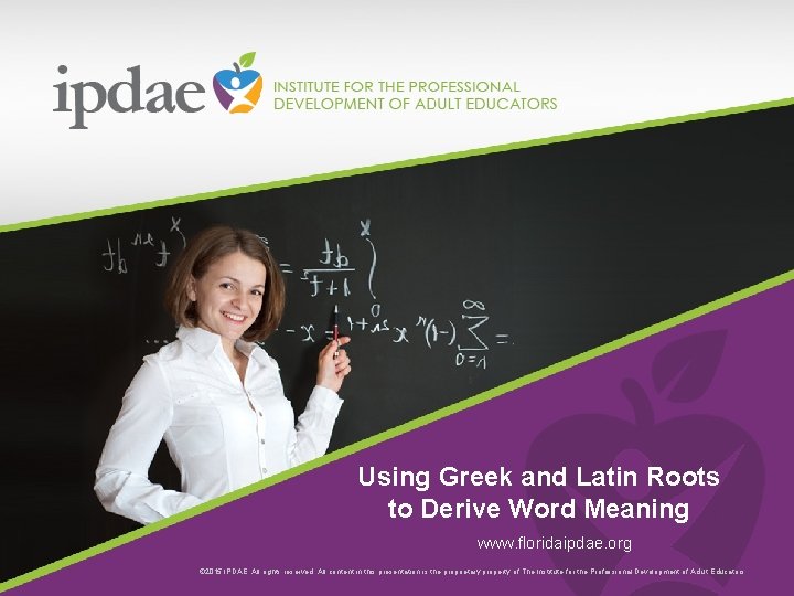 Using Greek and Latin Roots to Derive Word Meaning www. floridaipdae. org © 2015