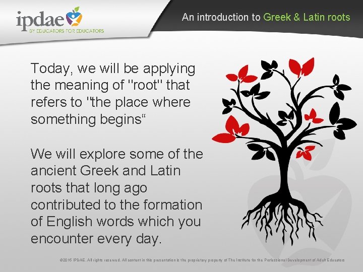 An introduction to Greek & Latin roots Today, we will be applying the meaning