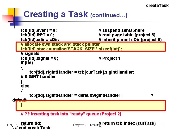 create. Task Creating a Task (continued…) tcb[tid]. event = 0; // suspend semaphore tcb[tid].