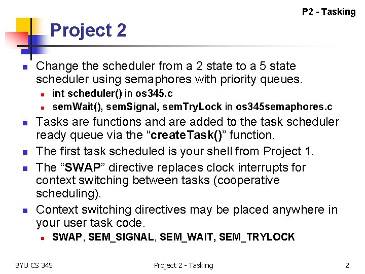 P 2 - Tasking Project 2 n Change the scheduler from a 2 state