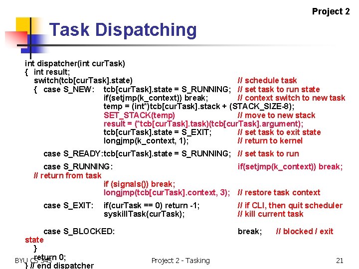 Project 2 Task Dispatching int dispatcher(int cur. Task) { int result; switch(tcb[cur. Task]. state)