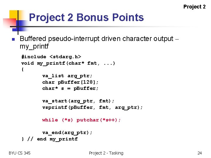 Project 2 Bonus Points n Buffered pseudo-interrupt driven character output – my_printf #include <stdarg.