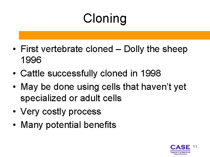 Cloning • First vertebrate cloned – Dolly the sheep 1996 • Cattle successfully cloned