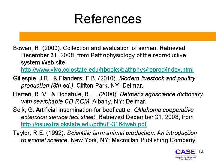 References Bowen, R. (2003). Collection and evaluation of semen. Retrieved December 31, 2008, from