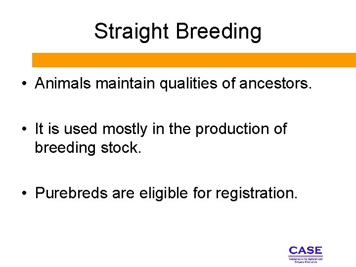 Straight Breeding • Animals maintain qualities of ancestors. • It is used mostly in