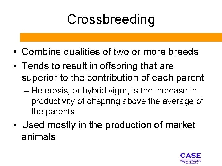 Crossbreeding • Combine qualities of two or more breeds • Tends to result in