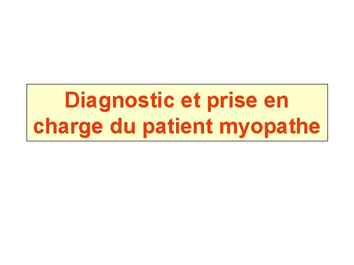 Diagnostic et prise en charge du patient myopathe 