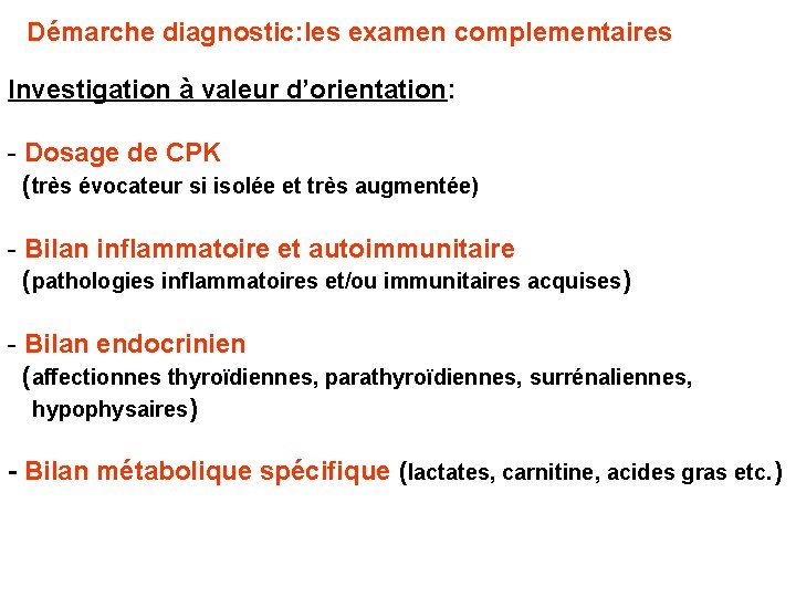 Démarche diagnostic: les examen complementaires Investigation à valeur d’orientation: - Dosage de CPK (très