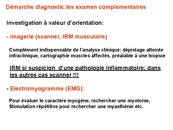 Démarche diagnostic: les examen complementaires Investigation à valeur d’orientation: - Imagerie (scanner, IRM musculaire)