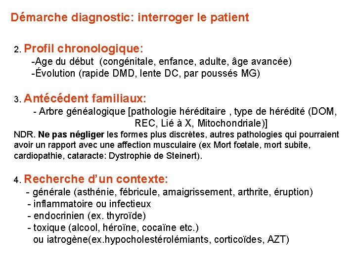 Démarche diagnostic: interroger le patient 2. Profil chronologique: -Age du début (congénitale, enfance, adulte,