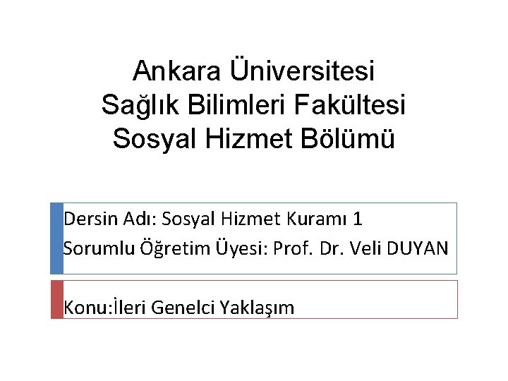 Ankara Üniversitesi Sağlık Bilimleri Fakültesi Sosyal Hizmet Bölümü Dersin Adı: Sosyal Hizmet Kuramı 1