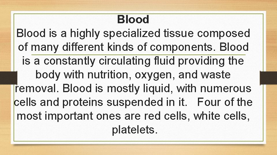 Blood is a highly specialized tissue composed of many different kinds of components. Blood