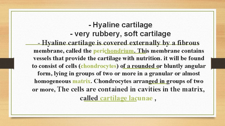 - Hyaline cartilage - very rubbery, soft cartilage - Hyaline cartilage is covered externally