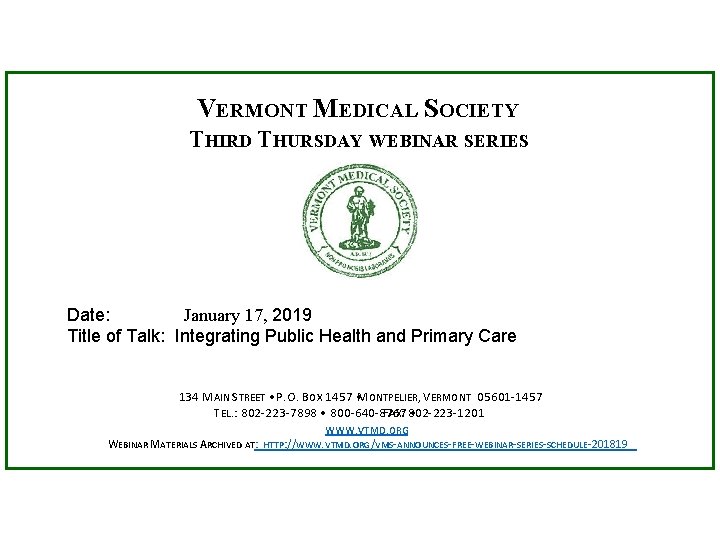 VERMONT MEDICAL SOCIETY THIRD THURSDAY WEBINAR SERIES Date: January 17, 2019 Title of Talk: