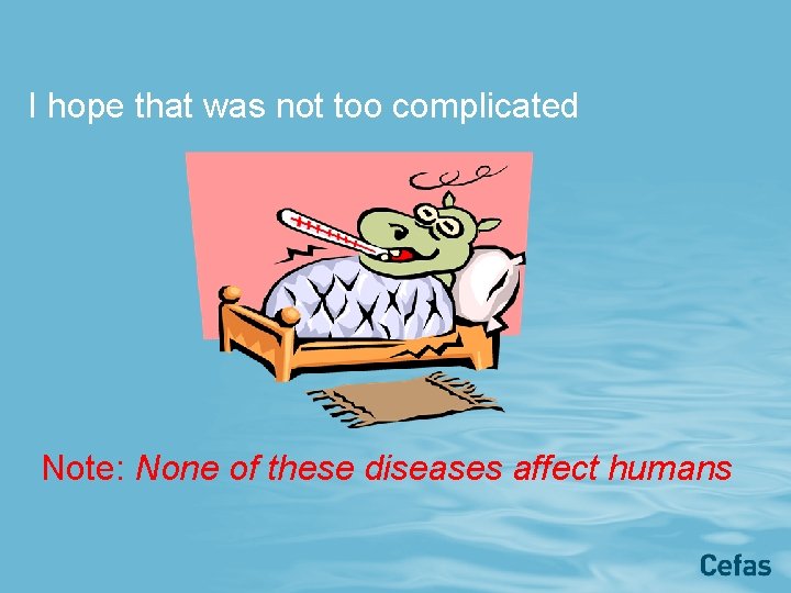 I hope that was not too complicated Note: None of these diseases affect humans